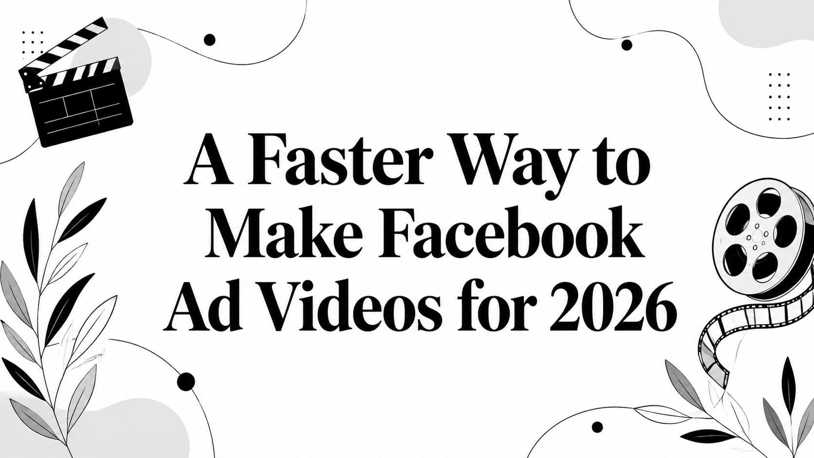 A Faster Way to Make Facebook Ad Videos for 2026