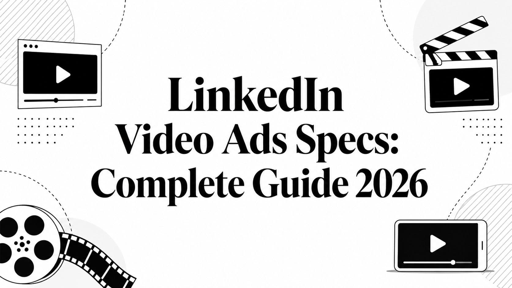 LinkedIn Video Ads Specs: Complete Guide 2026