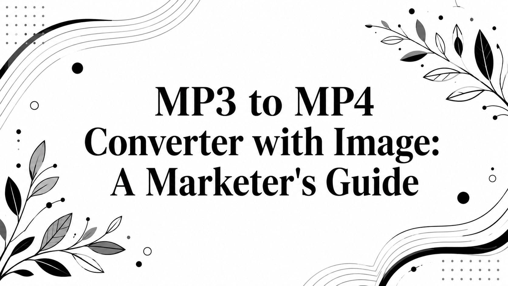 MP3 to MP4 Converter with Image: A Marketer's Guide