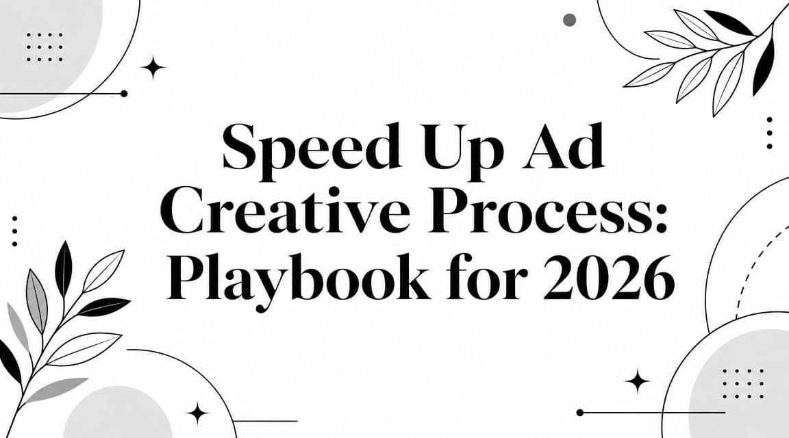 Speed Up Ad Creative Process: Playbook for 2026