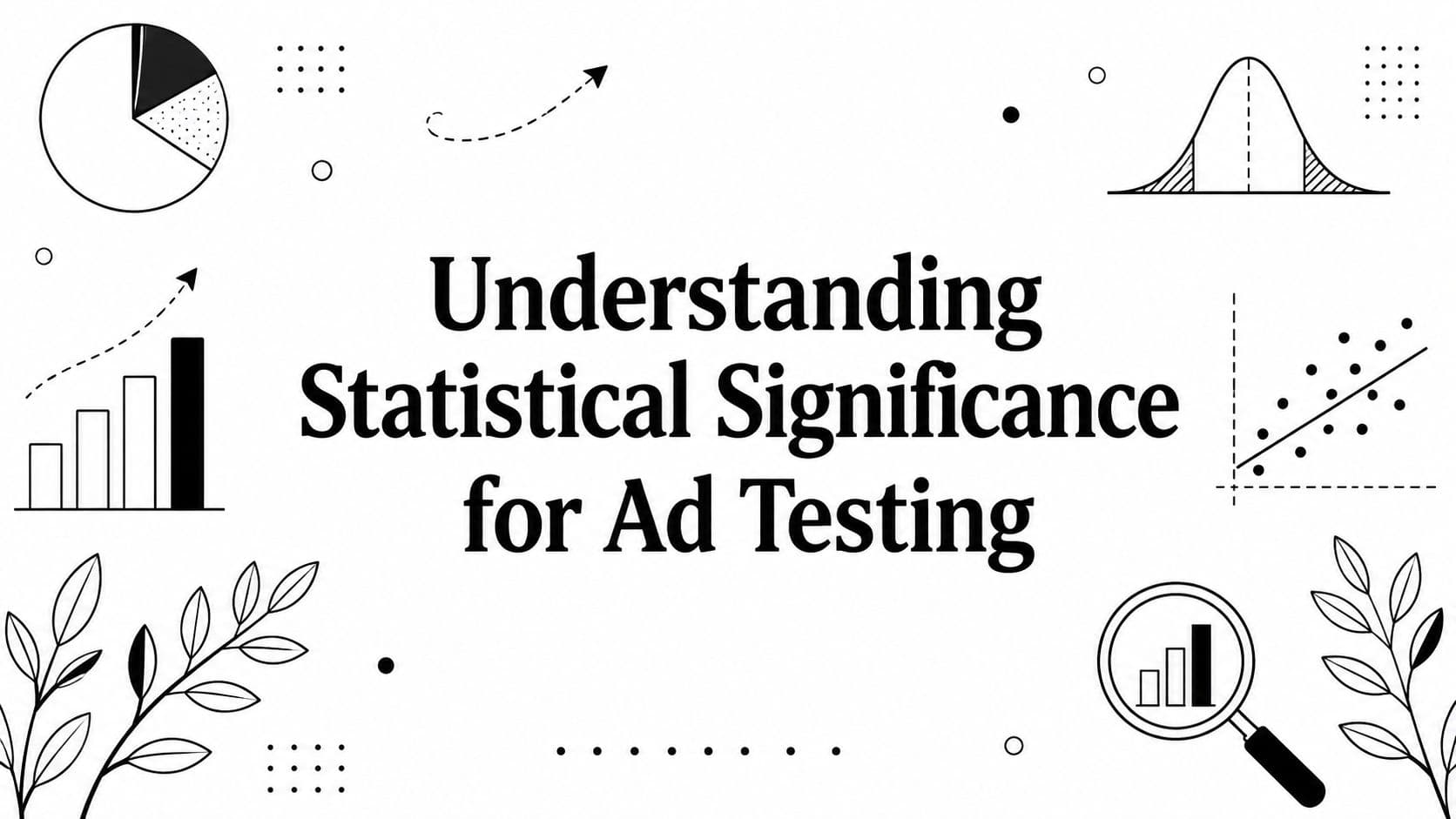 Understanding Statistical Significance for Ad Testing